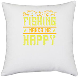                      UDNAG White Polyester 'Fishing | Fishing makes me happy02' Pillow Cover [16 Inch X 16 Inch]                                              