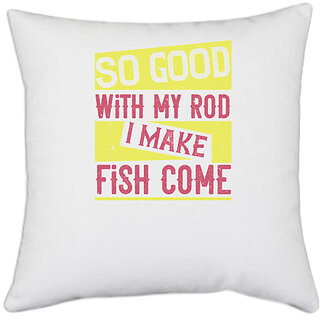                       UDNAG White Polyester 'Fishing | So good with my rod i make fish come' Pillow Cover [16 Inch X 16 Inch]                                              
