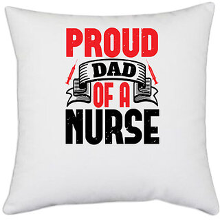                       UDNAG White Polyester 'Nurse | proud dad of a nurse' Pillow Cover [16 Inch X 16 Inch]                                              