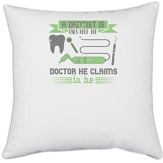                       UDNAG White Polyester 'Dentist | A dentist is only half the' Pillow Cover [16 Inch X 16 Inch]                                              