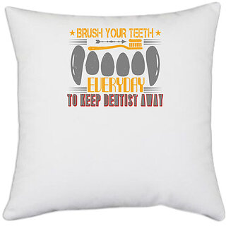                       UDNAG White Polyester 'Dentist | Brush your teeth everyday 3' Pillow Cover [16 Inch X 16 Inch]                                              