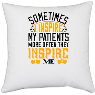                       UDNAG White Polyester 'Dentist | sometime i inspire my patients' Pillow Cover [16 Inch X 16 Inch]                                              