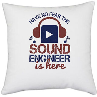                       UDNAG White Polyester 'Engineer | have no fear the sound engineer is here' Pillow Cover [16 Inch X 16 Inch]                                              
