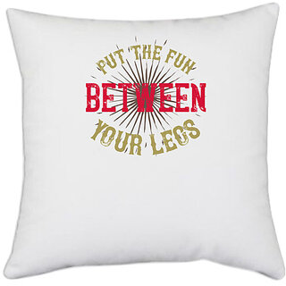                       UDNAG White Polyester 'Fun | put the fun between your legs' Pillow Cover [16 Inch X 16 Inch]                                              