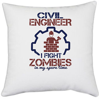                      UDNAG White Polyester 'Engineer | civil engineer i fight zombies in my spare time' Pillow Cover [16 Inch X 16 Inch]                                              