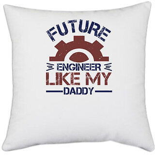                       UDNAG White Polyester 'Engineer | future engineer like my daddy' Pillow Cover [16 Inch X 16 Inch]                                              