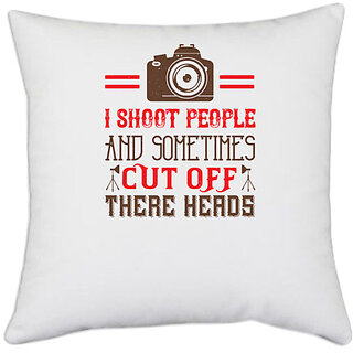                       UDNAG White Polyester 'Cameraman | I SHOOT PEOPLE AND SOMETIMES' Pillow Cover [16 Inch X 16 Inch]                                              