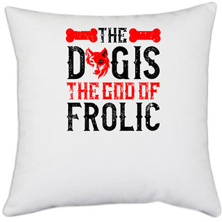                       UDNAG White Polyester 'Dog | The dog is the of frolic' Pillow Cover [16 Inch X 16 Inch]                                              
