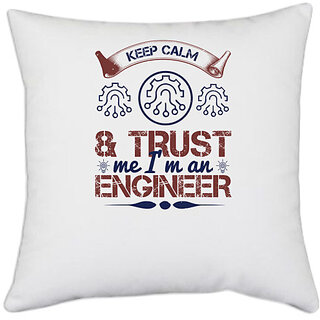                       UDNAG White Polyester 'Engineer | keep calm and trust me i'm an engineer' Pillow Cover [16 Inch X 16 Inch]                                              