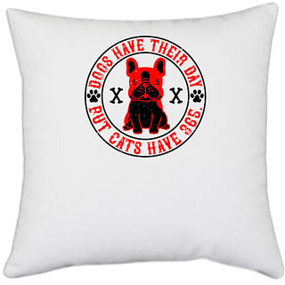                       UDNAG White Polyester 'Dog | Dogs have their day but cats have 365. 2' Pillow Cover [16 Inch X 16 Inch]                                              