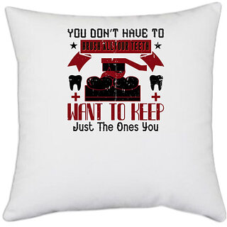                       UDNAG White Polyester 'Dentist | You dont have to brush allyour teeth' Pillow Cover [16 Inch X 16 Inch]                                              