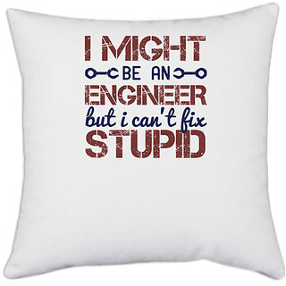                       UDNAG White Polyester 'Engineer | i might be an engineer but i can't fix stupid' Pillow Cover [16 Inch X 16 Inch]                                              