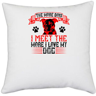                       UDNAG White Polyester 'Dog | The more boys I meet the more I love my dog' Pillow Cover [16 Inch X 16 Inch]                                              
