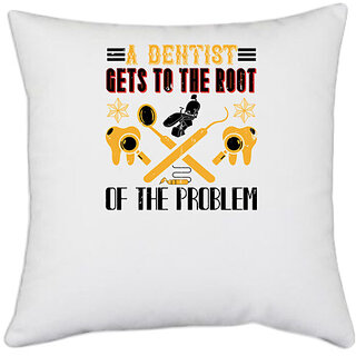                       UDNAG White Polyester 'Dentist | A dentist gets to the root' Pillow Cover [16 Inch X 16 Inch]                                              