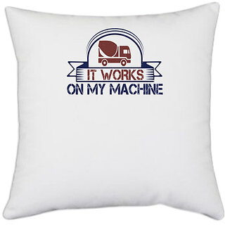                       UDNAG White Polyester 'Mechanical Engineer | it work on my machine' Pillow Cover [16 Inch X 16 Inch]                                              
