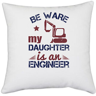                       UDNAG White Polyester 'Engineer | be ware my daughter is an engineer' Pillow Cover [16 Inch X 16 Inch]                                              