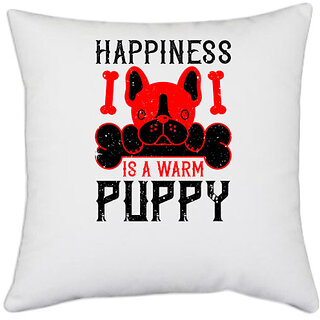                      UDNAG White Polyester 'Dog | Happiness is a warm puppy 2' Pillow Cover [16 Inch X 16 Inch]                                              