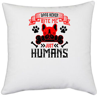                       UDNAG White Polyester 'Dog | Dogs never bite me. Just humans 2' Pillow Cover [16 Inch X 16 Inch]                                              