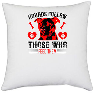                       UDNAG White Polyester 'Dog | Hounds follow those who feed them' Pillow Cover [16 Inch X 16 Inch]                                              