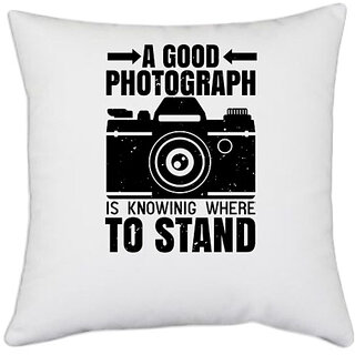                       UDNAG White Polyester 'Cameraman | A GOOD PHOTOGRAPH IS KNOWING WHERE TO STAND 2' Pillow Cover [16 Inch X 16 Inch]                                              