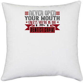                       UDNAG White Polyester 'Dentist | Never open your mouth,unless' Pillow Cover [16 Inch X 16 Inch]                                              