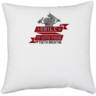                       UDNAG White Polyester 'Dentist | Smile, it lets your teeth breathe' Pillow Cover [16 Inch X 16 Inch]                                              