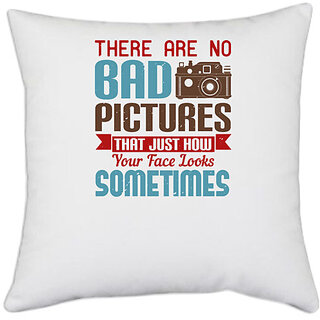                       UDNAG White Polyester 'Cameraman | THERE ARE NO BAD PICTURES THAT JUST HOW' Pillow Cover [16 Inch X 16 Inch]                                              