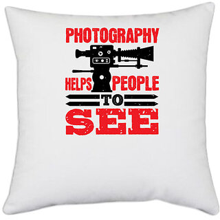                       UDNAG White Polyester 'Cameraman | PHOTOGRAPHY HELPS PEOPLE TO SEE' Pillow Cover [16 Inch X 16 Inch]                                              
