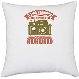                       UDNAG White Polyester 'Cameraman | I find standing and posing for photos very awkward' Pillow Cover [16 Inch X 16 Inch]                                              