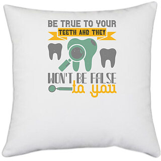                       UDNAG White Polyester 'Dentist | Be true to your teeth and they' Pillow Cover [16 Inch X 16 Inch]                                              