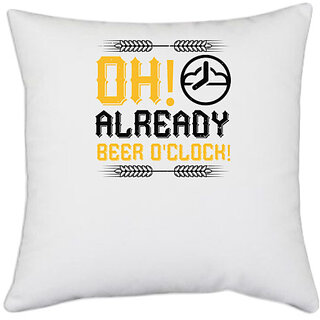                       UDNAG White Polyester 'Beer | Oh, already beer o'clock!' Pillow Cover [16 Inch X 16 Inch]                                              