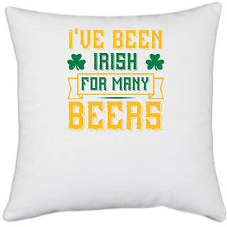                      UDNAG White Polyester 'Beer | I've been irish for many beers' Pillow Cover [16 Inch X 16 Inch]                                              