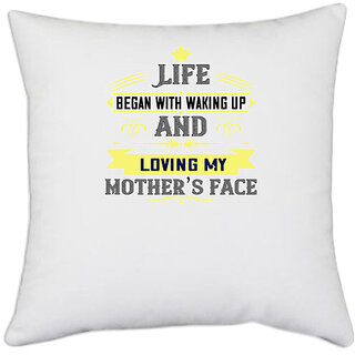                       UDNAG White Polyester 'Mother | Life began with waking up and loving my mothers face' Pillow Cover [16 Inch X 16 Inch]                                              