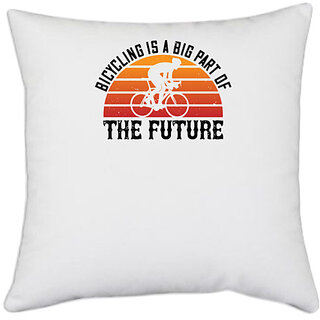                       UDNAG White Polyester 'Cycling | Bicycling is a big part of the future' Pillow Cover [16 Inch X 16 Inch]                                              