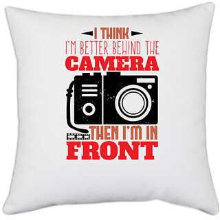                       UDNAG White Polyester 'Cameraman | I think I'm better behind the camera' Pillow Cover [16 Inch X 16 Inch]                                              