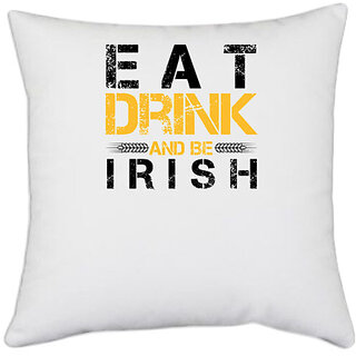                       UDNAG White Polyester 'Irish | Eat drink and be irish' Pillow Cover [16 Inch X 16 Inch]                                              