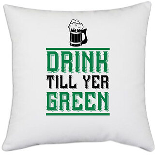                       UDNAG White Polyester 'Beer | Drink Till Yer Green' Pillow Cover [16 Inch X 16 Inch]                                              