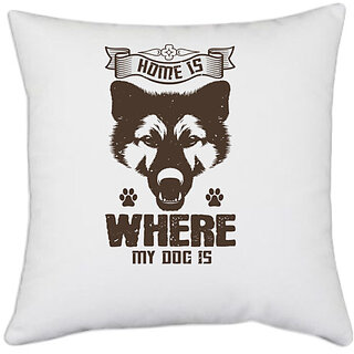                       UDNAG White Polyester 'Dog | Home Is Where My Dog Is' Pillow Cover [16 Inch X 16 Inch]                                              