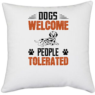                      UDNAG White Polyester 'Dog | Dogs Welcome People Tolerated_03' Pillow Cover [16 Inch X 16 Inch]                                              