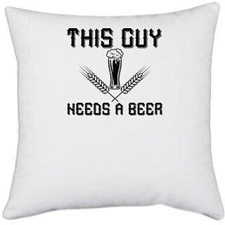                       UDNAG White Polyester 'Beer | THIS GUY NEEDS A BEER copy' Pillow Cover [16 Inch X 16 Inch]                                              