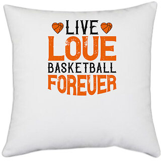                       UDNAG White Polyester 'Basketball | Live, love, basketball forever' Pillow Cover [16 Inch X 16 Inch]                                              