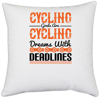                       UDNAG White Polyester 'Cycling | Cycling goals are cycling dreams with deadlines' Pillow Cover [16 Inch X 16 Inch]                                              