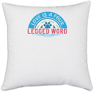                       UDNAG White Polyester 'Dog | Love Is a Four Legged Word' Pillow Cover [16 Inch X 16 Inch]                                              