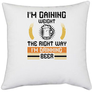                       UDNAG White Polyester 'Beer | I'm gaining weight the right way I'm drinking beer' Pillow Cover [16 Inch X 16 Inch]                                              