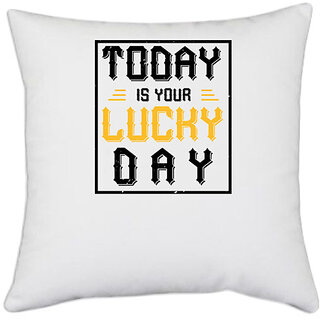                       UDNAG White Polyester 'Lucky Day | Today is your lucky day' Pillow Cover [16 Inch X 16 Inch]                                              
