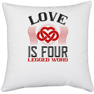                       UDNAG White Polyester 'Love | Love Is Four Legged Word' Pillow Cover [16 Inch X 16 Inch]                                              
