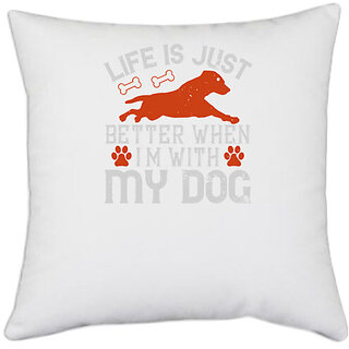                      UDNAG White Polyester 'Dog | Life is Just better when i'm with my dog' Pillow Cover [16 Inch X 16 Inch]                                              