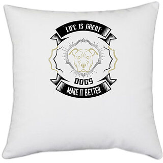                       UDNAG White Polyester 'Dog | Life is Great Dogs make it Better' Pillow Cover [16 Inch X 16 Inch]                                              