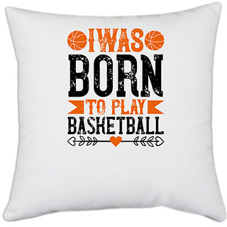                       UDNAG White Polyester 'Basketball | I was born to play basketball' Pillow Cover [16 Inch X 16 Inch]                                              
