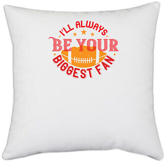                       UDNAG White Polyester 'Football | I'll always be your biggets fan' Pillow Cover [16 Inch X 16 Inch]                                              